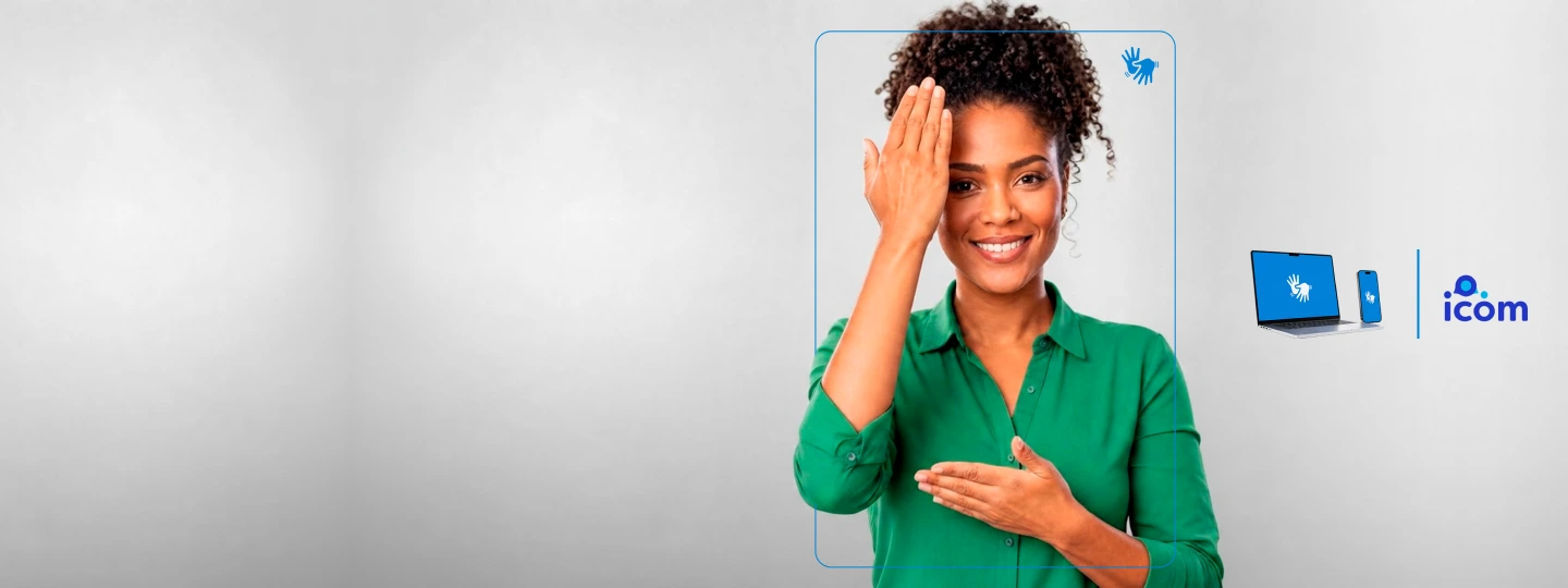 <h1>Tecnologia que aproxima.<br />
Inclusão que transforma.<br />
Com o novo atendimento em Libras por videochamada, ampliamos o acesso, fortalecemos conexões e tornamos a experiência mais inclusiva.</h1>
